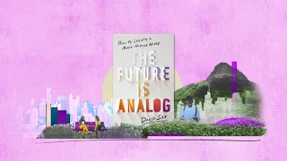 David Sax on How to Create a More Human World | THE FUTURE IS ANALOG official book trailer