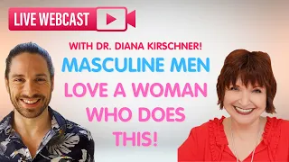 Masculine Men LOVE A Woman Who Does This! Mark Rosenfeld Dr. Diana Kirschner