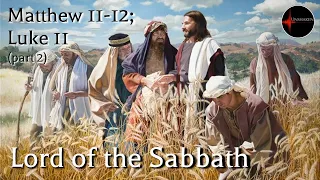 Come Follow Me - Matthew 11-12, Luke 11 (part 2): Lord of the Sabbath