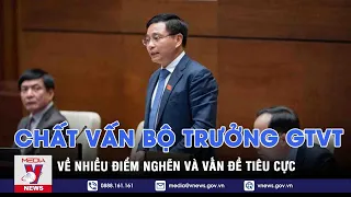 Đại biểu Quốc hội chất vấn Bộ trưởng GTVT Nguyễn Văn Thắng về nhiều điểm nghẽn và vấn đề tiêu cực