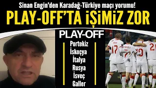 Sinan Engin'den Karadağ-Türkiye maçı yorumu! Play-Off'ta işimiz çok zor