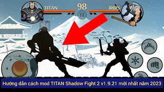 Hướng dẫn cách mod TITAN Shadow Fight 2 phiên bản 1.9.21 không cần ROOT máy mới nhất năm 2023