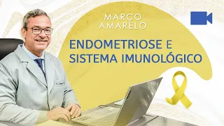 Março Amarelo - Endometriose e Sistema Imunológico