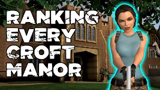 Ranking Every Croft Manor - Tomb Raider Through The Ages