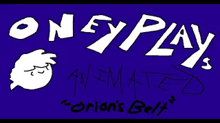 OneyPlays animated: Orion's belt