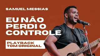 Eu Não Perdi o Controle - Playback com Letra (Samuel Messias)