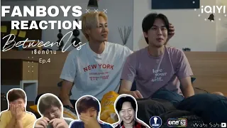 Fanboys Reaction l เชือกป่าน Between Us EP.4