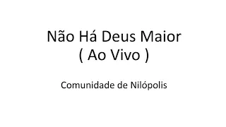 Não Há Deus Maior - Comunidade de Nilópolis ( Ao Vivo - Com Letras )