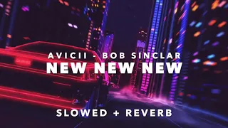 Avicii & Bob Sinclar - New New New (Slowed + Reverb)