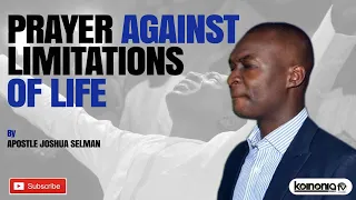 Prayer Against Limitations of Life - Apostle Joshua Selman