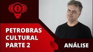 Petrobras Cultural - Economia Criativa e Contrapartidas (Parte 2)