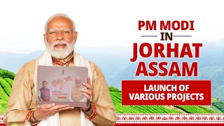 LIVE: PM Modi lays foundation stone, inaugurates development works in Jorhat, Assam