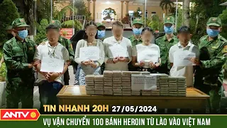 Tin nhanh 20h ngày 27/5: Nhóm có 2 sinh viên Lào chở 100 bánh heroin vào Việt Nam | ANTV