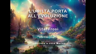 L'UMILTÀ PORTA ALL'EVOLUZIONE, di Vital Frosi, 09/08/2023