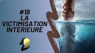 #18 La victimisation intérieure