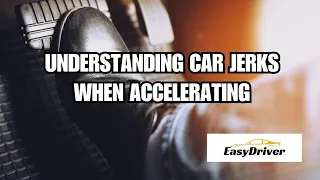 Decoding Jolts: Understanding Car Jerks During Acceleration Explained