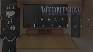 Past Wednesday React To Future 1/? || Please read pinned comment! ||