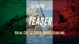 TEASER - Royal Cup 52 SUPER SERIES Scarlino 2022