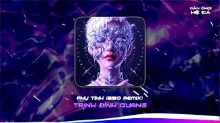 Phụ Tình Remix - Trịnh Đình Quang x Bibo Remix | Bỏ lại sau cố gắng bao lần