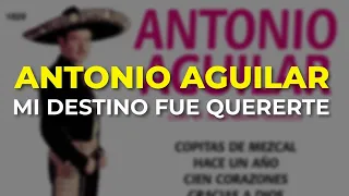 Antonio Aguilar - Mi Destino Fue Quererte (Audio Oficial)