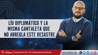 Lío diplomático y la misma cantaleta que no arregla este desastre