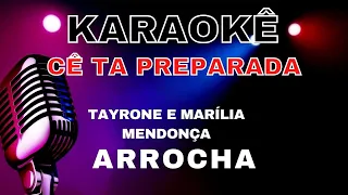 KARAOKE CÊ TA PREPARADA - TAYRONE E MARÍLIA MENDONÇA - ARROCHA