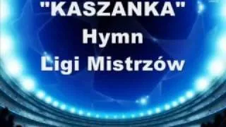 Hymn Ligi Mistrzów - KASZANKA - polskie napisy.mp4