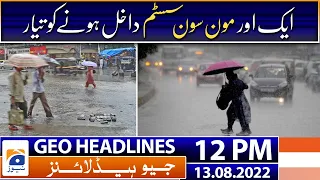 Geo News Headlines 12 PM | Another monsoon system ready to come - Rain updates | 13 August 2022