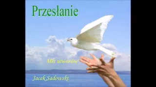 PRZESŁANIE - Mix utworów - Jacek Sadowski