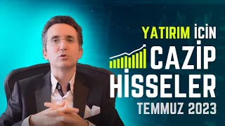 Yatırım İçin Cazip Hisseler, Temmuz 2023