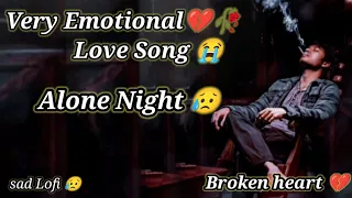 Veri Emotional song|💔🥀Sad Song |😭💔|Alone Night | Feeling Music | Lofi song | Broken heart | Sad Lofi