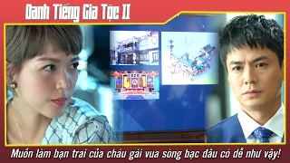 Danh Tiếng Gia Tộc II - Muốn làm bạn trai của cháu gái vua sòng bạc đâu có dễ như vậy!