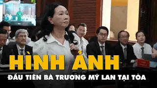 Hình ảnh đầu tiên của bị cáo Trương Mỹ Lan tại phiên tòa vụ Vạn Thịnh Phát