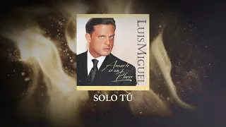 Luis Miguel - Tú Sólo Tú (Video Con Letra)