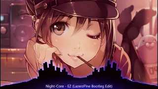 Night-Core - EZ (LazerzF!ne Bootleg Edit)