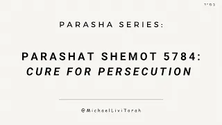 Parashat Shemot 5784: Cure for Persecution