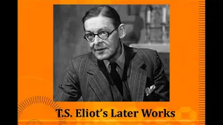 T S  Eliot's Later Works
