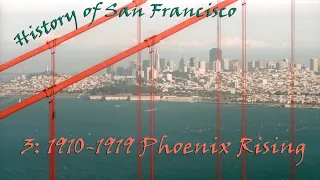 History of San Francisco 3: 1910-1919, Phoenix Rising (1999)