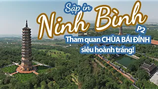 SẬP IN NINH BÌNH P2 | Tham quan CHÙA BÁI ĐÍNH siêu hoành tráng, ăn thịt dê ngắm hoàng hôn cực chill