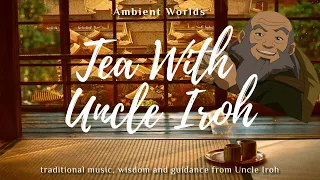 Tea with Uncle Iroh | Avatar | Zuko and Iroh best quotes | ATLA |Ambient Worlds [1hr+]
