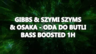 GIBBS & SZYMI SZYMS & OSAKA - ODA DO BUTLI | BASS BOOSTED 1H