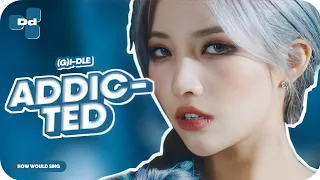 How Would (G)I-DLE Sing Addicted By PIXY | Line Distribution | Color Coded