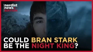 GAME OF THRONES’ “Bran is the Night King” Theory Explained (Nerdist News Edition)