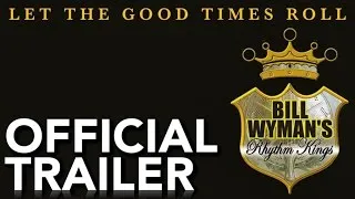 Bill Wyman's Rhythm Kings - Let The Good Times Roll | Official Trailer