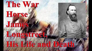 The War Horse, James Longstreet, His Life and Death