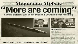 HARVARD PROFESSOR SAYS AN ALIEN VISITED IN 2017 [MORE ARE COMING]