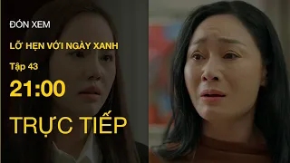 TRỰC TIẾP VTV1 | Full Tập 43 - Lỡ Hẹn Với Ngày Xanh | VTV Giải Trí