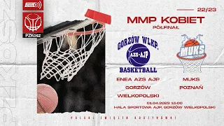 Enea AZS AJP Gorzów Wielkopolski - MUKS Poznań (1/2 MMP U17 Kobiet)