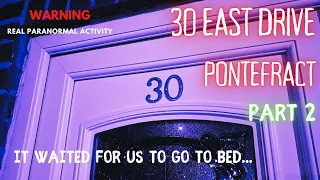 PART 2 OF OUR INVESTIGATION AT 30 EAST DRIVE, PONTEFRACT. THE UK'S MOST HAUNTED HOUSE.