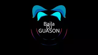 ✘ Baila ✘ TECHNO HOUSE | DJ GUASON